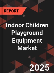 Global Indoor Children Playground Equipment Market