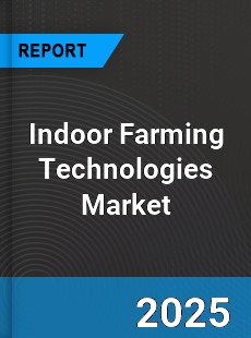 Global Indoor Farming Technologies Market