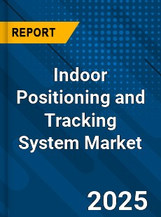 Indoor Positioning and Tracking System Market