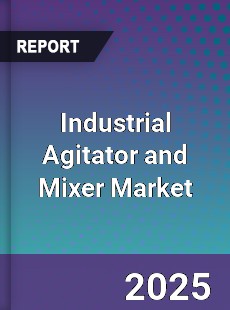 Industrial Agitator and Mixer Market