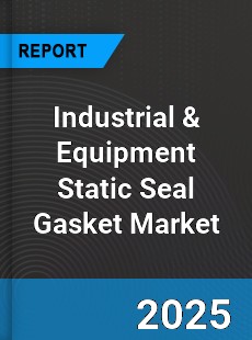Global Industrial amp Equipment Static Seal Gasket Market