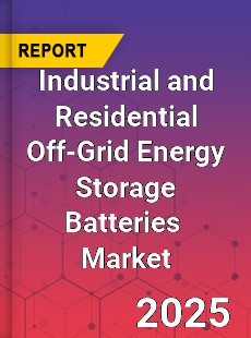 Global Industrial and Residential Off Grid Energy Storage Batteries Industry