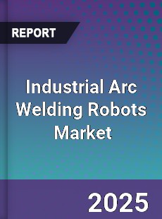 Industrial Arc Welding Robots Global and China Top Players Market