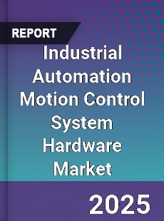 Industrial Automation Motion Control System Hardware Global Market