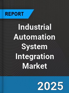 Global Industrial Automation System Integration Market