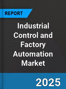 Global Industrial Control and Factory Automation Market