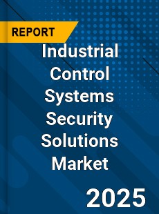 Industrial Control Systems Security Solutions Global and China Top Players Market