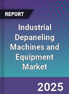 Global Industrial Depaneling Machines and Equipment Market