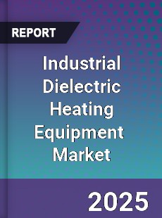 Industrial Dielectric Heating Equipment Global and China Top Players Market
