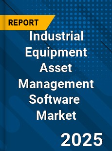 Global Industrial Equipment Asset Management Software Industry