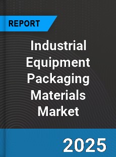 Global Industrial Equipment Packaging Materials Market
