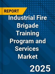 Global Industrial Fire Brigade Training Program and Services Outlook