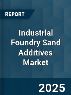 Industrial Foundry Sand Additives Market