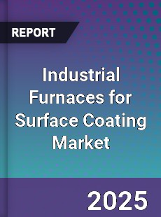 Industrial Furnaces for Surface Coating Market
