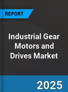 Global Industrial Gear Motors and Drives Market