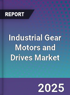 Global Industrial Gear Motors and Drives Market