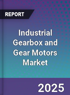 Global Industrial Gearbox and Gear Motors Market