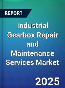 Global Industrial Gearbox Repair and Maintenance Services Market