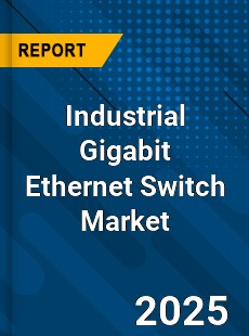 Global Industrial Gigabit Ethernet Switch Market