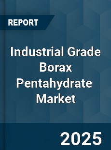 Industrial Grade Borax Pentahydrate Global and China Top Players Market