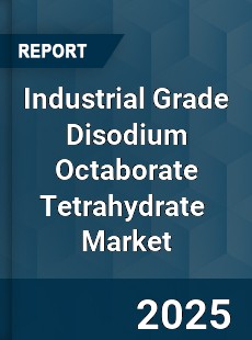 Industrial Grade Disodium Octaborate Tetrahydrate Global and China Top Players Market