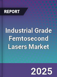Industrial Grade Femtosecond Lasers Market