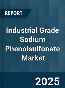 Industrial Grade Sodium Phenolsulfonate Global and China Top Players Market