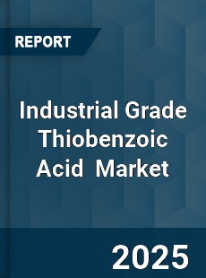 Industrial Grade Thiobenzoic Acid Global and China Top Players Market