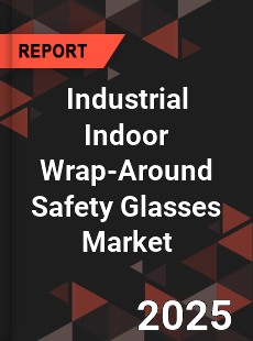 Global Industrial Indoor Wrap Around Safety Glasses Market