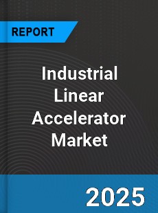 Industrial Linear Accelerator Global Market