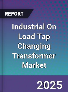 Industrial On Load Tap Changing Transformer Market