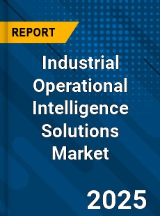 Global Industrial Operational Intelligence Solutions Market