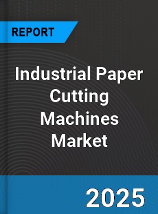 Industrial Paper Cutting Machines Global Market