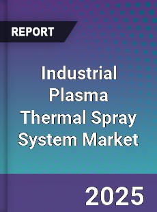 Industrial Plasma Thermal Spray System Market