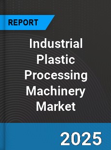Global Industrial Plastic Processing Machinery Industry