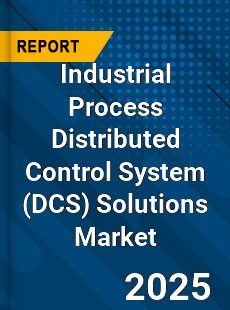Global Industrial Process Distributed Control System Solutions Market