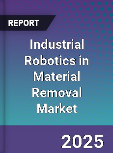 Industrial Robotics in Material Removal Market
