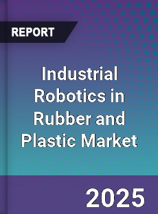 Global Industrial Robotics in Rubber and Plastic Market