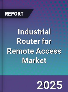 Industrial Router for Remote Access Market