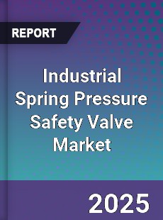 Industrial Spring Pressure Safety Valve Market