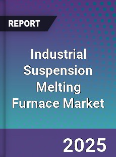 Global Industrial Suspension Melting Furnace Market