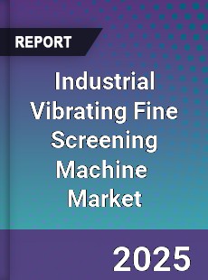 Global Industrial Vibrating Fine Screening Machine Industry