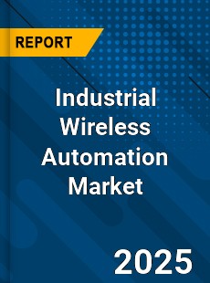 Global Industrial Wireless Automation Market