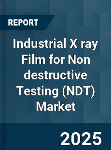 Industrial X ray Film for Non destructive Testing Market