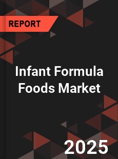 Global Infant Formula Foods Market