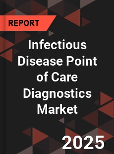 COVID 19 Outbreak Global Infectious Disease Point of Care Diagnostics Industry