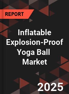 Global Inflatable Explosion Proof Yoga Ball Industry
