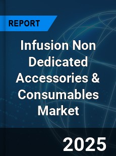 Global Infusion Non Dedicated Accessories & Consumables Market