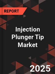 Global Injection Plunger Tip Market