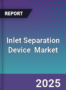 Global Inlet Separation Device Professional Survey Report